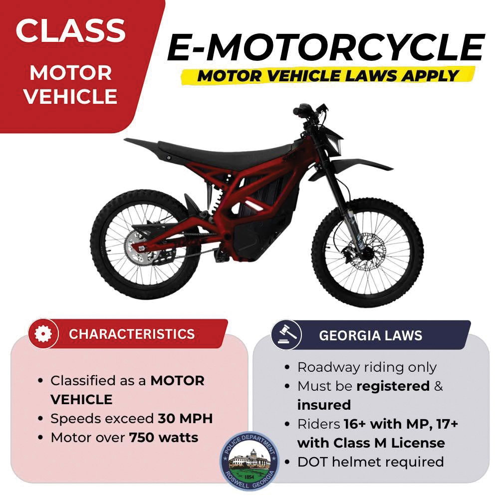 Class motor vehicle: e-motorcycle, motor vehicle laws apply. Characteristics: classified as a motor vehicle, speeds exceed 30 MPH, motor over 750 watts. Georgia laws: roadway riding only, must be registered & insured, riders 16+ with MP, 17+ with class M license, DOT helmet required